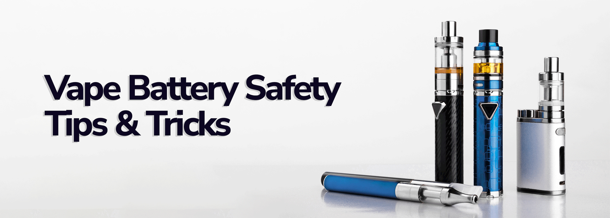 Vape Battery Safety Tips And Tricks