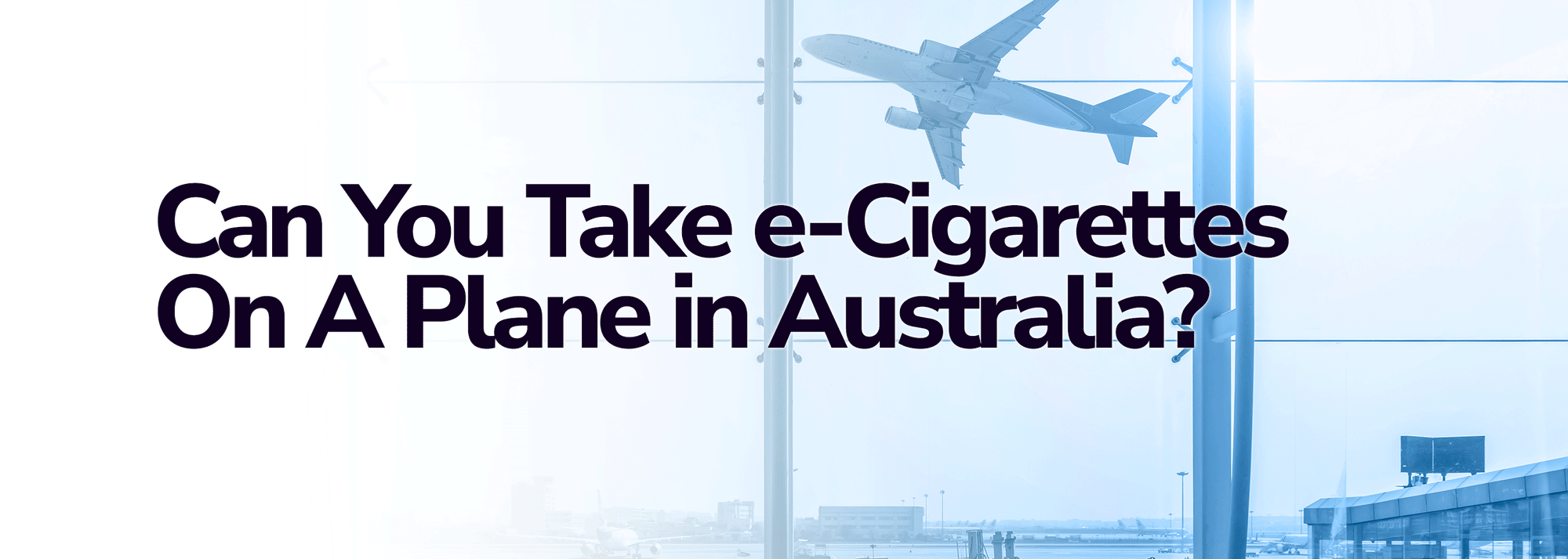 Can You Take E-Cigarettes On A Plane In Australia?