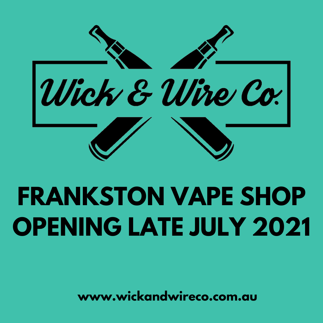 Frankston Vape Shop - Wick and Wire Co Melbourne, Victoria Australia